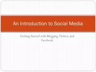 An Introduction to Social Media