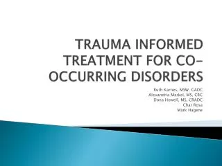 TRAUMA INFORMED TREATMENT FOR CO-OCCURRING DISORDERS