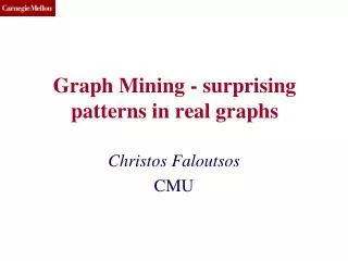 Graph Mining - surprising patterns in real graphs