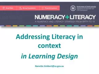 Addressing Literacy in context in Learning Design Nanette.Smibert@sa.gov.au