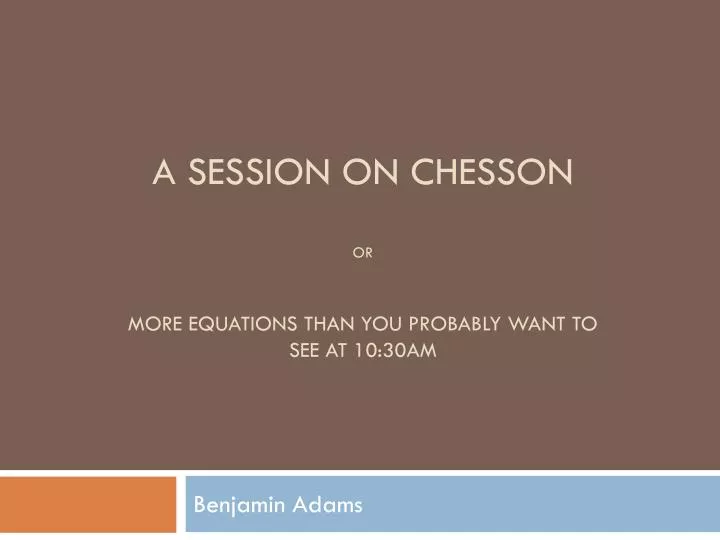 a session on chesson or more equations than you probably want to see at 10 30am