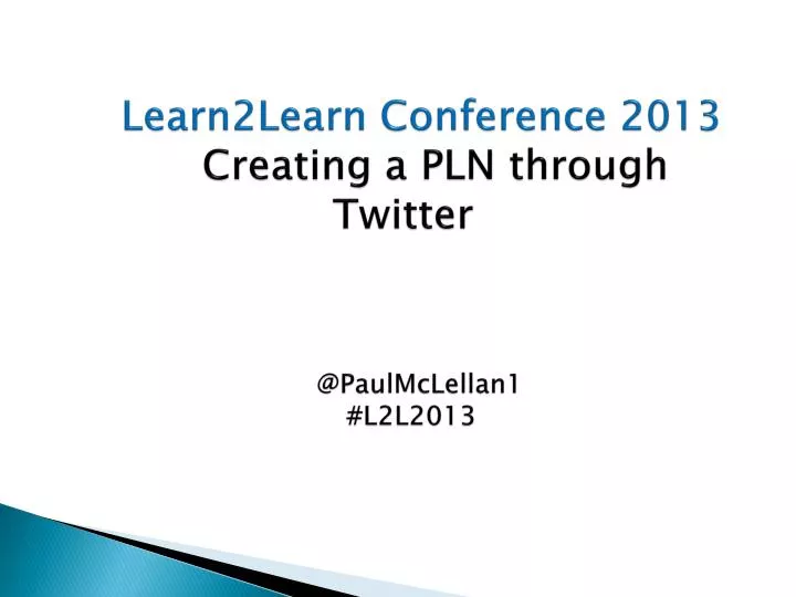learn2learn conference 2013 creating a pln through twitter @paulmclellan1 l2l2013