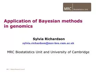 Sylvia Richardson sylvia.richardson@mrc-bsu.cam.ac.uk MRC Biostatistics Unit and University of Cambridge