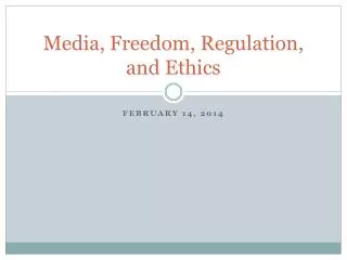 Media, Freedom, Regulation, and Ethics