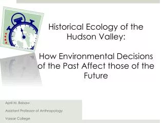 Historical Ecology of the Hudson Valley: How Environmental Decisions of the Past Affect those of the Future