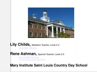 Lily Childs, Mandarin Teacher, Level 2-4 lchilds@micds.org Rene Ashman, Spanish Teacher, Level 2-5 rashman@micds.org t