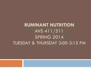 Ruminant nutrition Avs 411/511 Spring 2014 Tuesday &amp; Thursday 2:00-3:15 pm