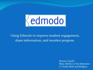 Using Edmodo to improve student engagement, share information, and monitor progress.