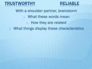 Trustworthy			reliable