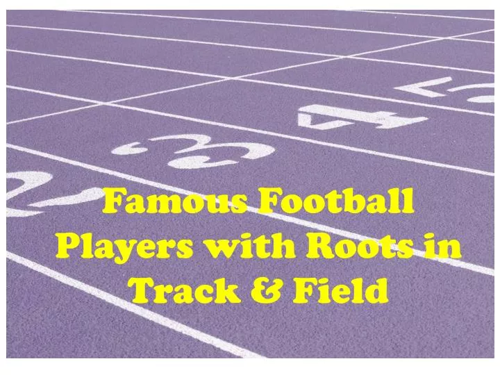 famous football players with roots in track field