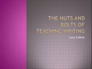 The Nuts and bolts of teaching writing