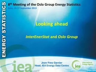 8 th Meeting of the Oslo Group Energy Statistics Baku, 24-27 September 2013