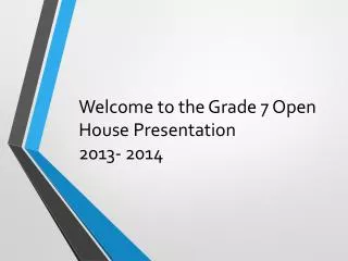 Welcome to the Grade 7 Open House Presentation 2013- 2014