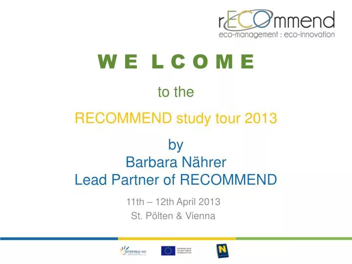 w e l c o m e to the recommend study tour 2013 by barbara n hrer lead partner of recommend