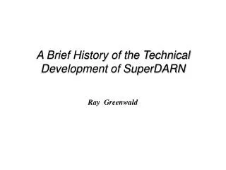 A Brief History of the Technical Development of SuperDARN
