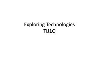 Exploring Technologies TIJ1O