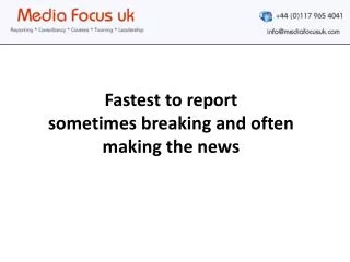 Fastest to report sometimes breaking and often making the news