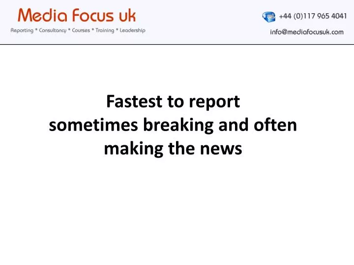 fastest to report sometimes breaking and often making the news