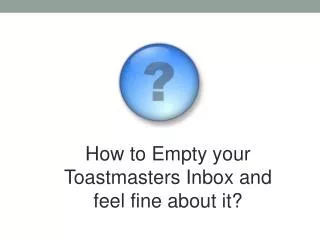 How to Empty your Toastmasters Inbox and feel fine about it ?