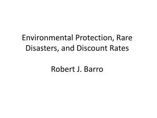 Environmental Protection, Rare Disasters, and Discount Rates Robert J. Barro