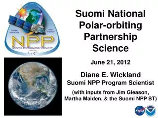 Suomi National Polar-orbiting Partnership Science June 21, 2012 Diane E. Wickland Suomi NPP Program Scientist