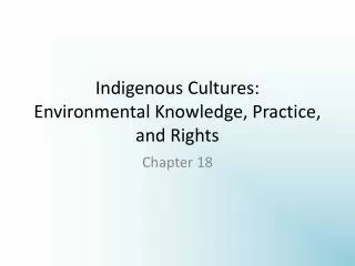 Indigenous Cultures: Environmental Knowledge, Practice, and Rights