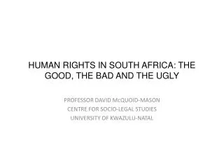 HUMAN RIGHTS IN SOUTH AFRICA: THE GOOD, THE BAD AND THE UGLY