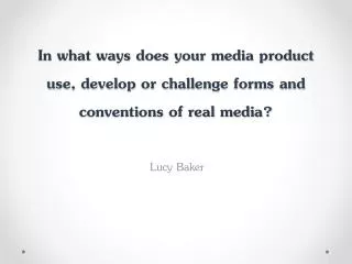 In what ways does your media product use, develop or challenge forms and conventions of real media?