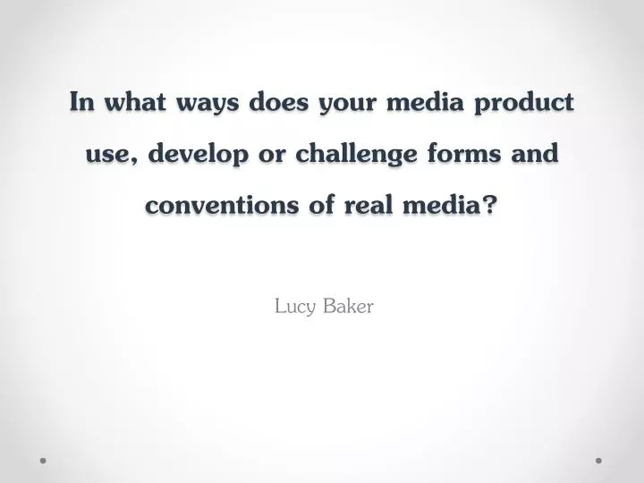 in what ways does your media product use develop or challenge forms and conventions of real media