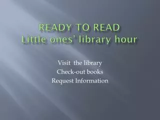 Ready to Read Little ones’ library hour