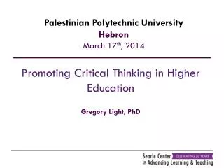 Promoting Critical Thinking in Higher Education Gregory Light, PhD