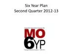 Six Year Plan Second Quarter 2012-13 - slide 1
