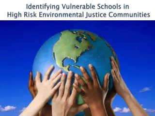 Identifying Vulnerable Schools in High Risk Environmental Justice Communities
