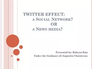 TWITTER EFFECT: 	a Social Network? 			OR 	a News media?