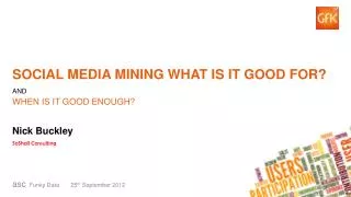 SOCIAL MEDIA MINING what is it GOOD for? and when is it good enough?