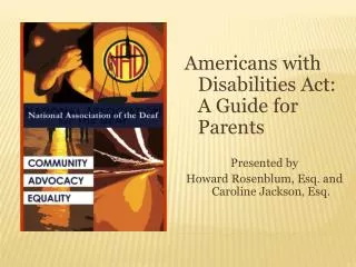 Americans with Disabilities Act: A Guide for Parents Presented by Howard Rosenblum , Esq. and Caroline Jackson, Esq.