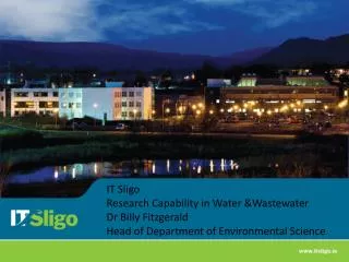 IT Sligo Research Capability in Water &amp;Wastewater Dr Billy Fitzgerald Head of Department of Environmental Science