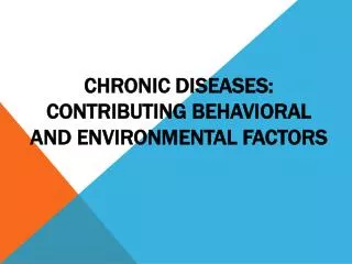 Chronic diseases: Contributing behaviorAL and environmental factors