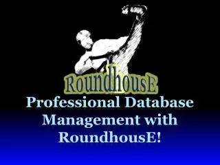 Professional Database Management with RoundhousE!