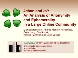 4chan and /b/: An Analysis of Anonymity and Ephemerality in a Large Online Community