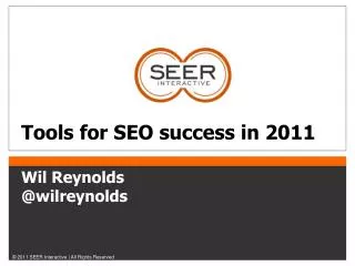 Tools for SEO success in 2011 Wil Reynolds @ wilreynolds