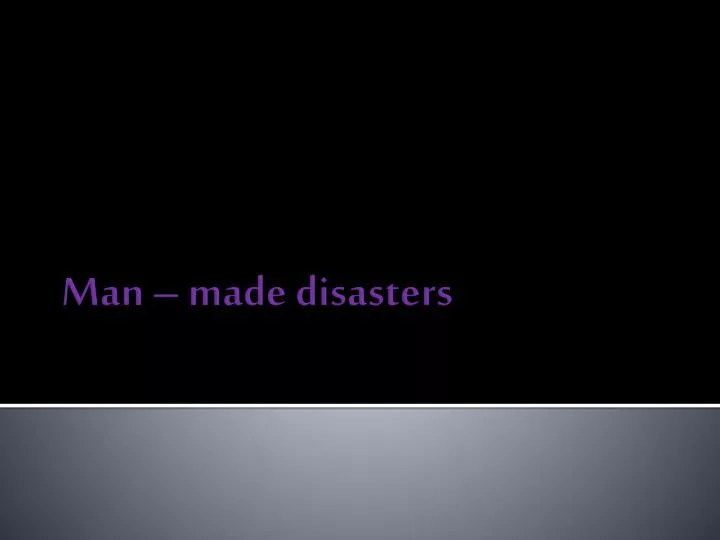man made disasters