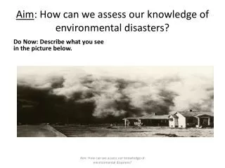 Aim : How can we assess our knowledge of environmental disasters?