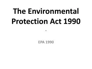 The Environmental Protection Act 1990 .