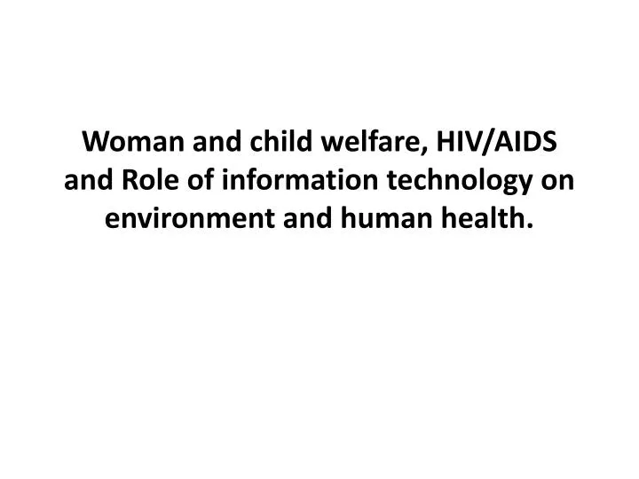 woman and child welfare hiv aids and role of information technology on environment and human health