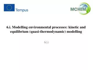 6.i. Modelling environmental processes: kinetic and equilibrium (quasi-thermodynamic) modelling