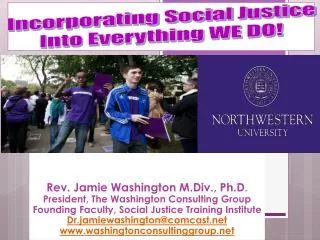 Rev. Jamie Washington M.Div., Ph.D . President, The Washington Consulting Group Founding Faculty, Social Justice Traini