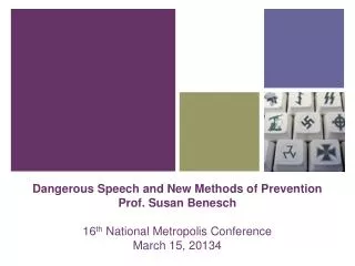 Dangerous Speech and New Methods of Prevention Prof. Susan Benesch 16 th National Metropolis Conference March 15, 2013