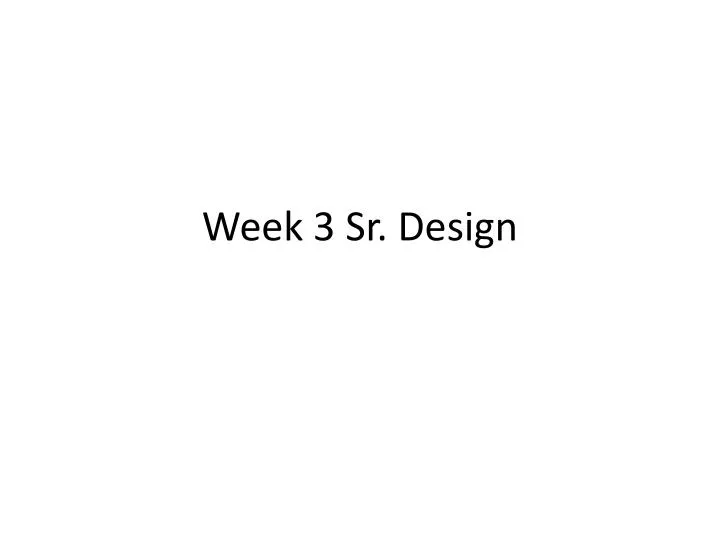 week 3 sr design