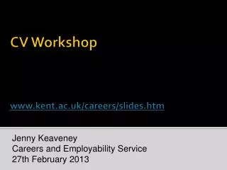 CV Workshop www.kent.ac.uk/careers/slides.htm
